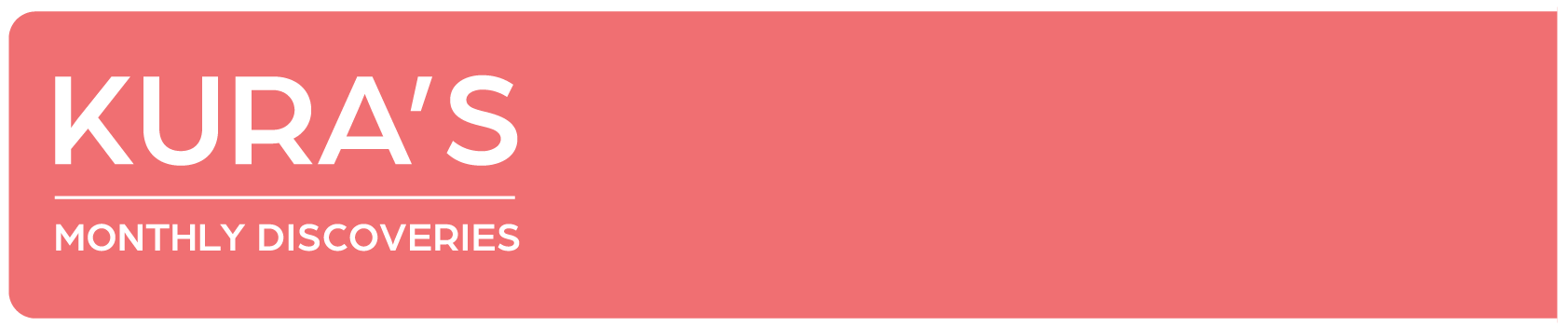 Kura's Monthly Discoveries