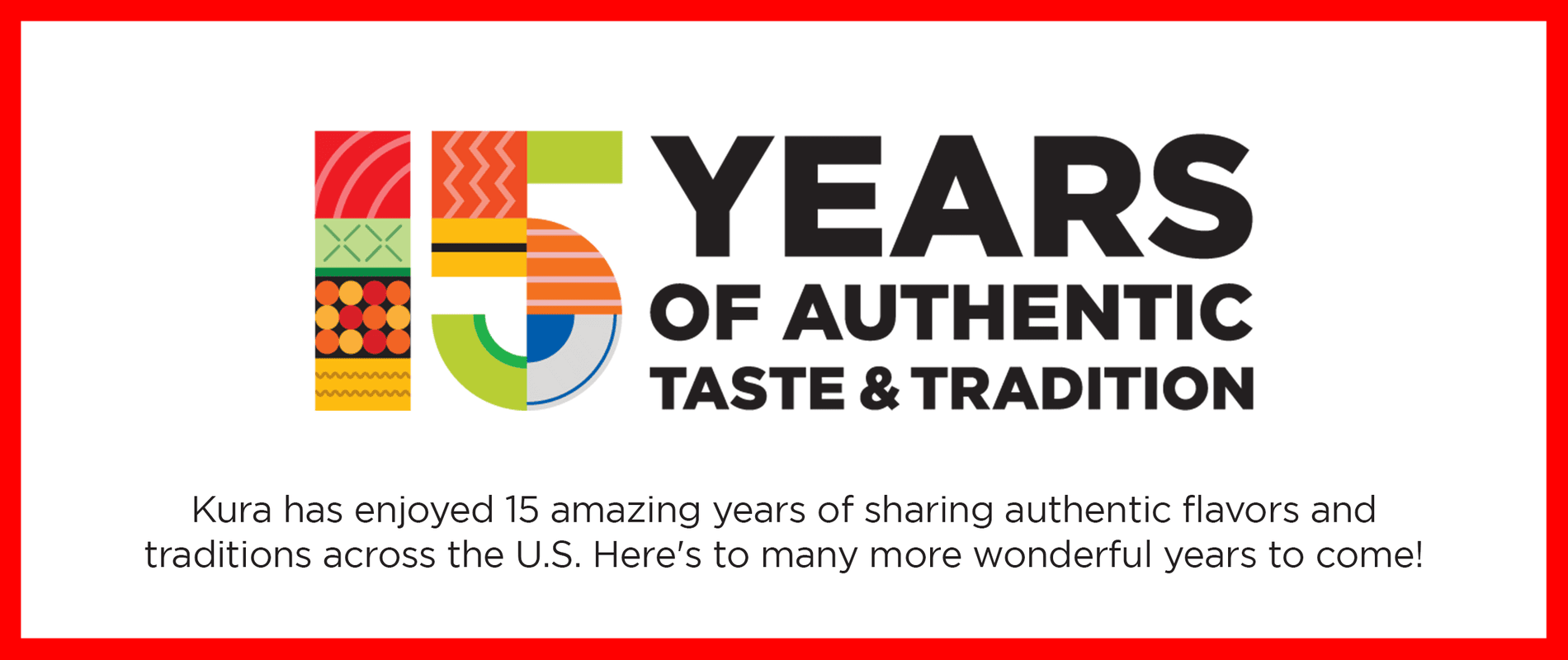 Kura's 15th Year Anniversary Kura's 15th Year Anniversary